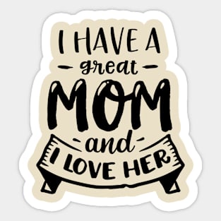 I have a great mom and I love  her Sticker